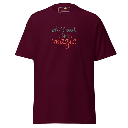 Maroon T-shirt with all I need is magic text, available in men’s and women’s sizes